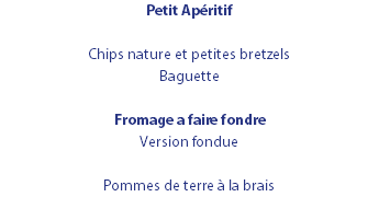 Petit Apéritif Chips nature et petites bretzels Baguette Fromage a faire fondre Version fondue Pommes de terre à la brais