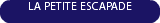 LA PETITE ESCAPADE