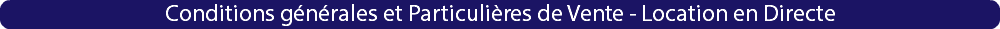 Conditions générales et Particulières de Vente - Location en Directe