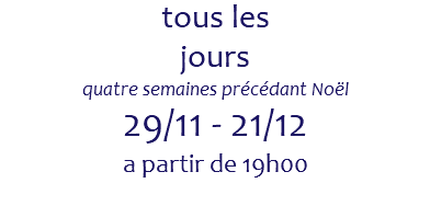 tous les jours quatre semaines précédant Noël 29/11 - 21/12 a partir de 19h00 