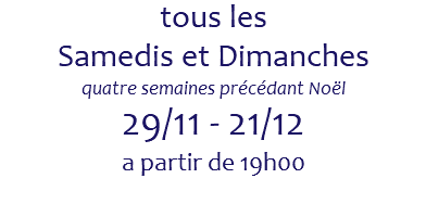 tous les Samedis et Dimanches quatre semaines précédant Noël 29/11 - 21/12 a partir de 19h00 